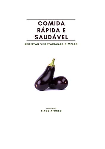 Comida Rápida e Saudável: Receitas Vegetarianas Simples (Portuguese Edition)