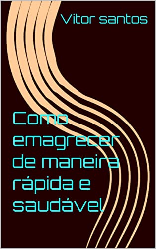 Como emagrecer de maneira rápida e saudável (Portuguese Edition)
