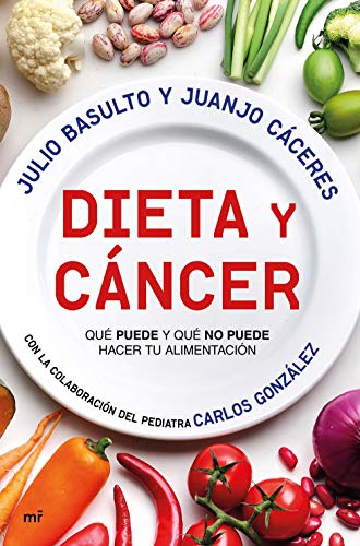 Dieta y cáncer: Qué puede y qué no puede hacer tu alimentación. Con la colaboración del pediatra Carlos González (SIN COLECCION)