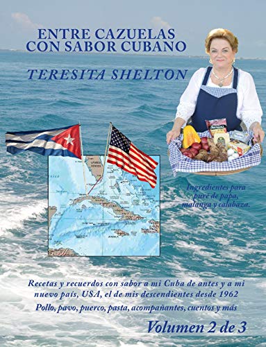 Entre cazuelas con sabor cubano; Volumen 2 de 3: Recetas y recuerdos con sabor a mi Cuba de antes y a mi nuevo país, USA, el de mis descendientes ... cuentos y más. (English Edition)