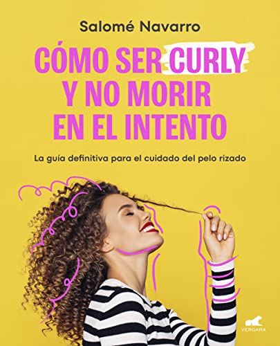 Como ser curly y no morir en el intento: La guía definitiva para el cuidado del cabello rizado (Libro práctico)