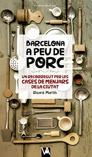 Barcelona A Peu De Porc: Un recorregut per les cases de menjars de la ciutat: 5 (Via Augusta)