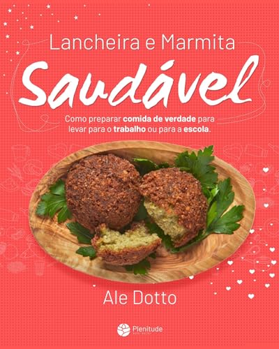 Lancheira e Marmita Saudável: Como preparar comida de verdade (Portuguese Edition)