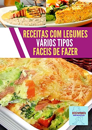 RECEITAS COM LEGUMES OPÇÕES FÁCEIS DE FAZER: Deliciosas opções que todos vão até pedir a receita. (Portuguese Edition)