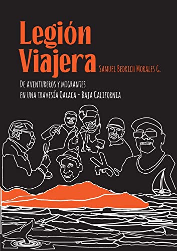 Legión Viajera: De aventureros y migrantes en una travesía Oaxaca - Baja California