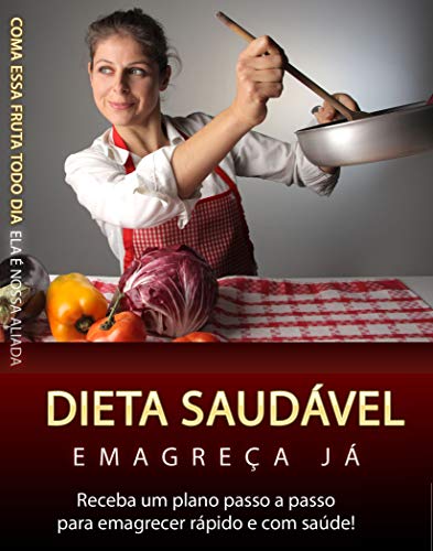 Dieta Saudável - Emagreça Já: Emagreça Com Saúde - E Rápido (Portuguese Edition)